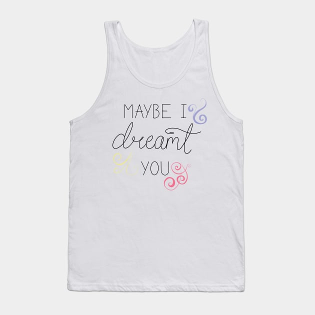 Maybe I dreamt you Tank Top by rainilyahead